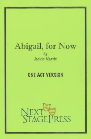ABIGAIL: FOR NOW (ONE ACT VERSION) by Jackie Martin - Digital Version
